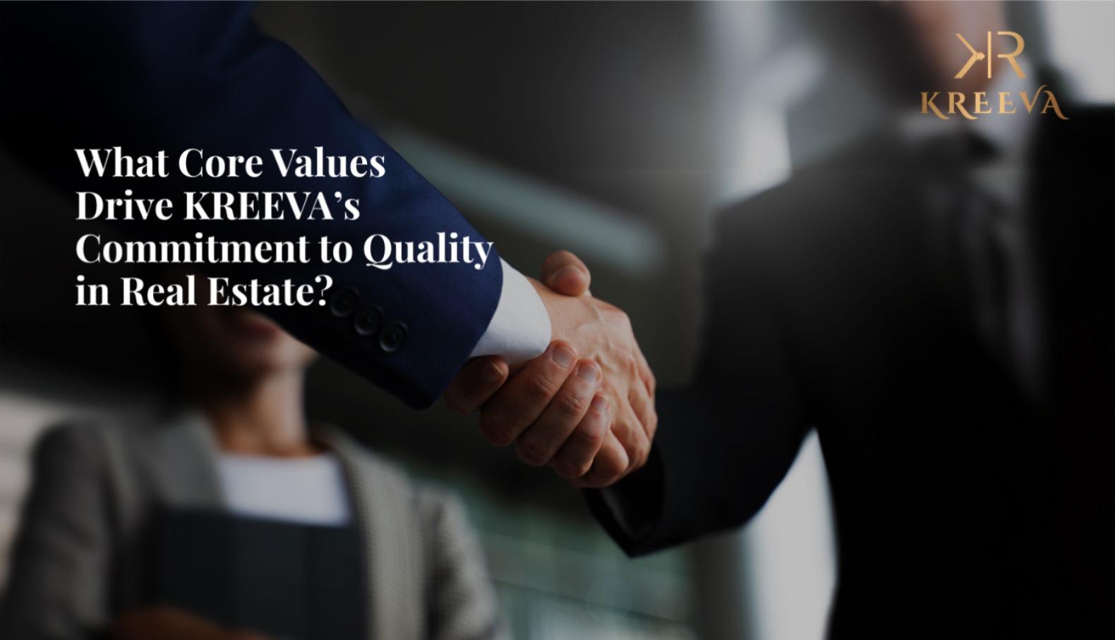 What Drives KREEVA Commitment to Quality in Real Estate?