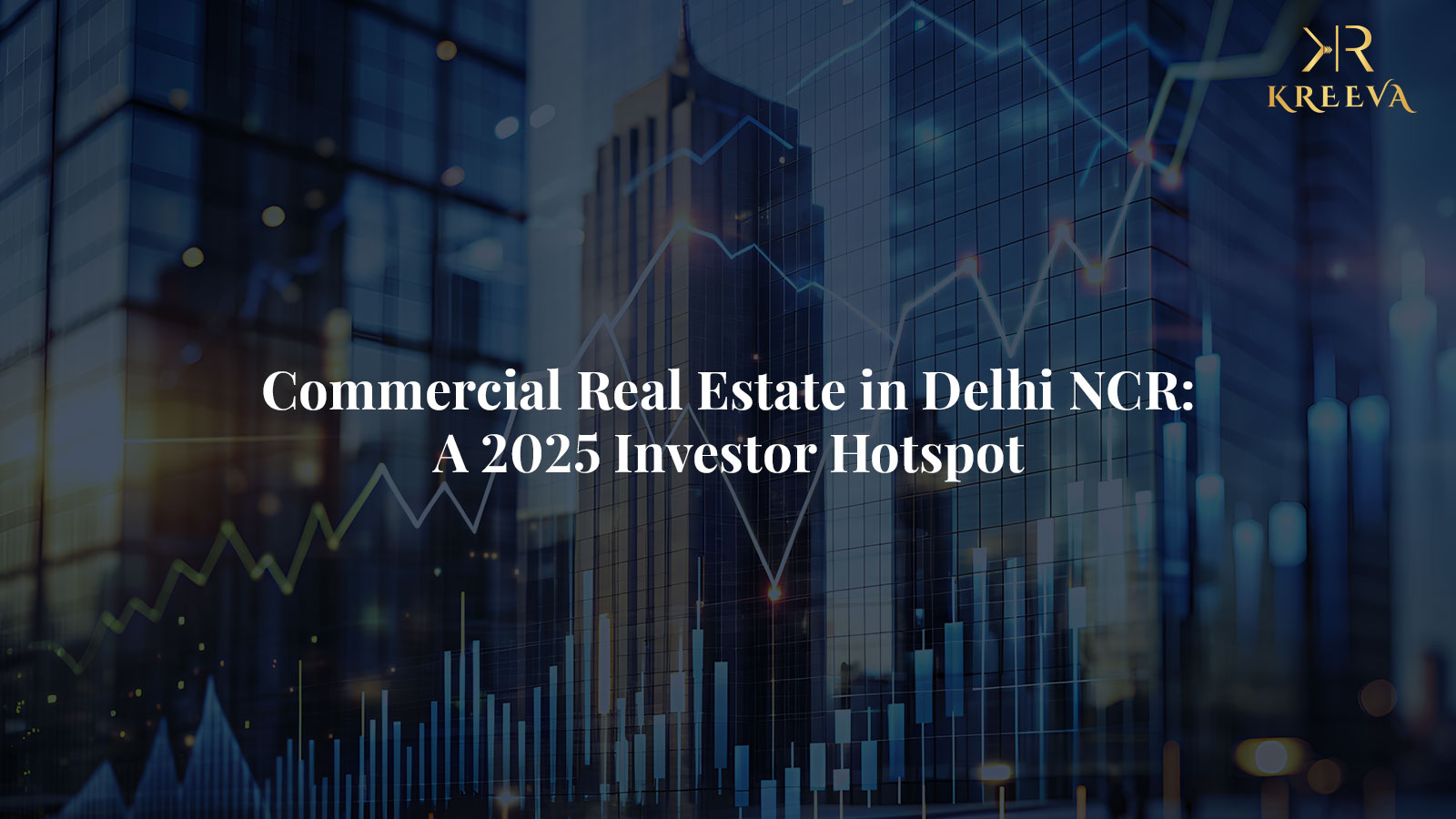 Commercial Real Estate in Delhi NCR: A 2025 Investor Hotspot