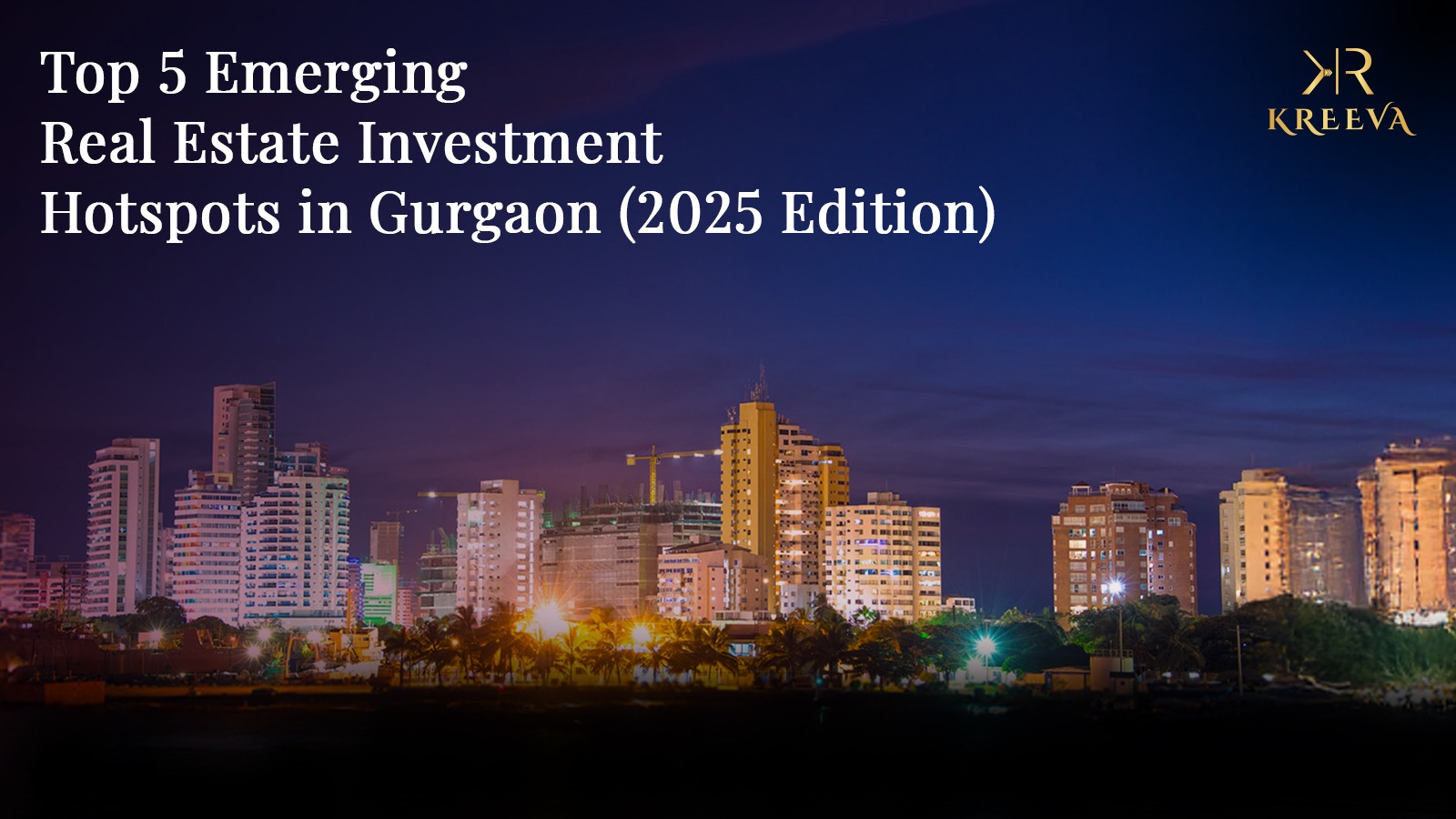 Top 5 Emerging Real Estate Investment Hotspots in Gurgaon (2025 Edition)