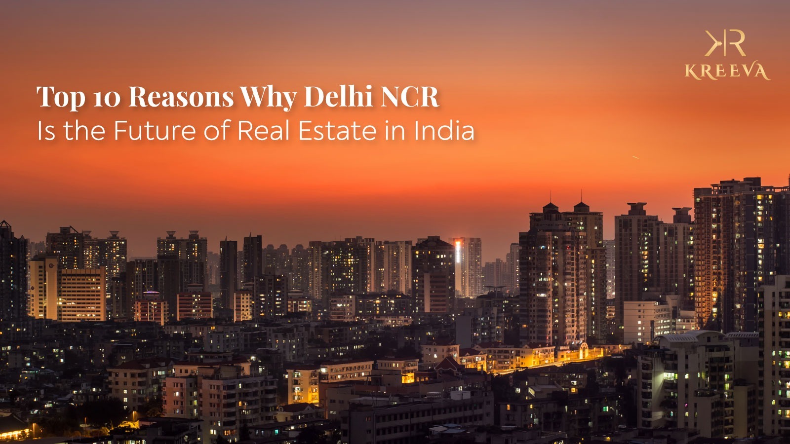 Top 10 Reasons Why Delhi NCR Is the Future of Real Estate in India