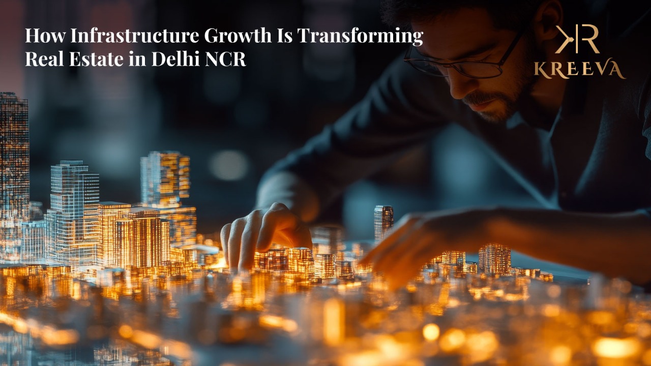 How Infrastructure Growth Is Transforming Real Estate in Delhi NCR